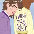 Cover Art for B0BVMQM32S, I Wish You All the Best by Mason Deaver