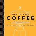 Cover Art for 9781419715846, How to Make Coffee: The Science Behind the Bean by Lani Kingston
