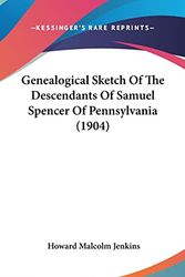Cover Art for 9781104804831, Genealogical Sketch of the Descendants of Samuel Spencer of Pennsylvania (1904) by Howard Malcolm Jenkins