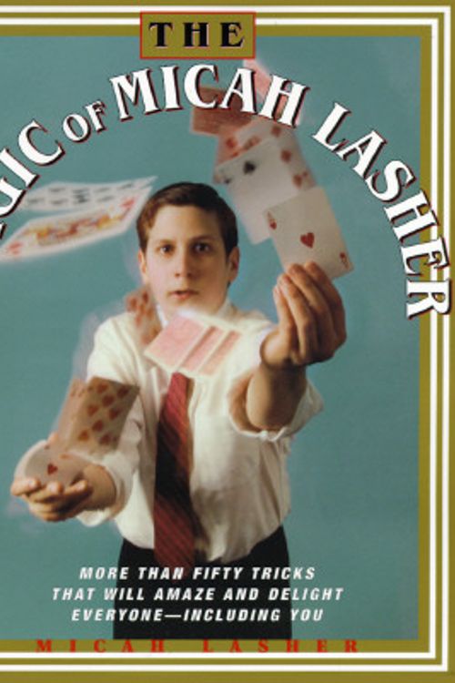 Cover Art for 9780684813905, The MAGIC OF MICAH LASHER: More Than 50 Tricks That Will Amaze and Delight Everyone - Including You by Micah Lasher