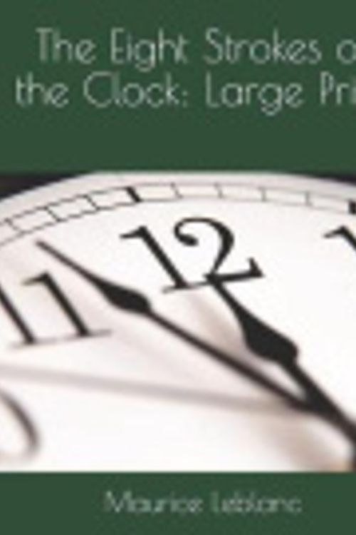 Cover Art for 9781070623931, The Eight Strokes of the Clock by Maurice LeBlanc