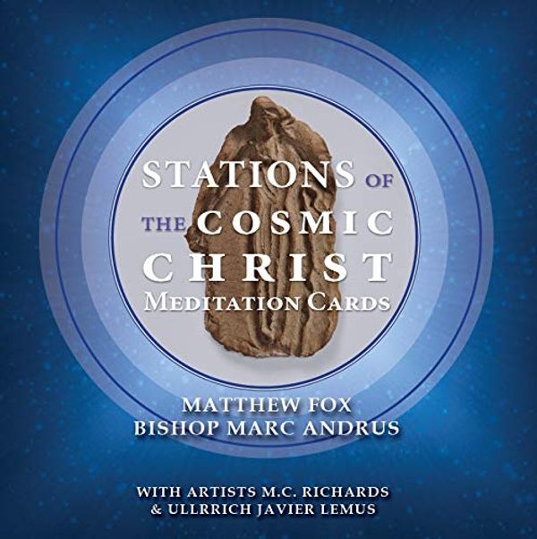 Cover Art for 9780871596956, Stations of the Cosmic Christ Meditation Cards by Matthew Fox, Bishop Marc Andrus