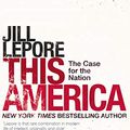 Cover Art for B07T4TL4NM, This America: The Case for the Nation by Jill Lepore