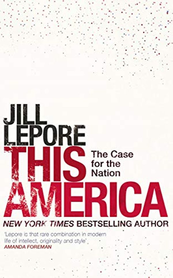 Cover Art for B07T4TL4NM, This America: The Case for the Nation by Jill Lepore