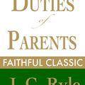 Cover Art for B008MI2KLO, The Duties of Parents (J. C. Ryle Collection Book 4) by J. C. Ryle