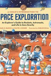 Cover Art for 9780762478842, A Child's Introduction to Space Exploration: An Explorer’s Guide to Rockets, Astronauts, and Life in Zero Gravity (A Child's Introduction Series) by Michael E. Bakich, David J. Eicher