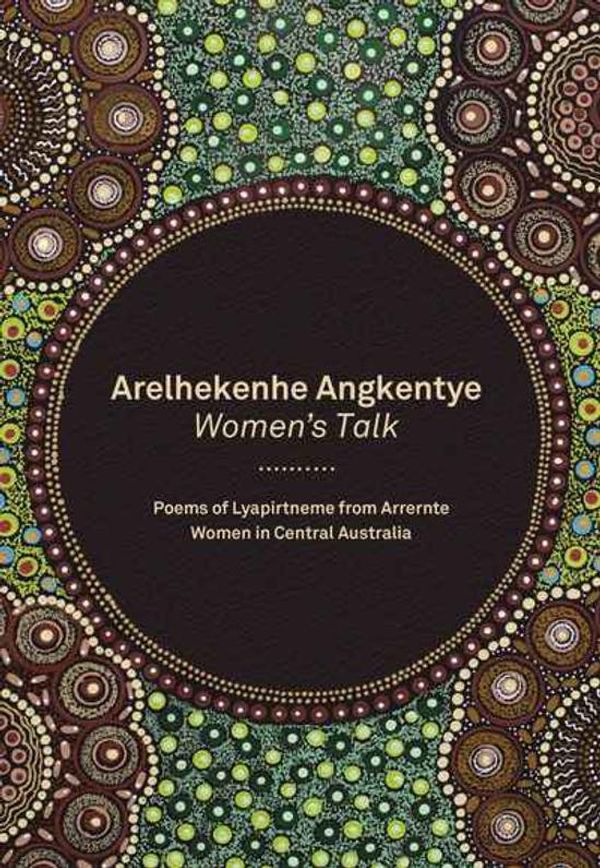 Cover Art for 9780648062936, Arelhekenhe Angkentye: Women's Talk by Running Water Community Press