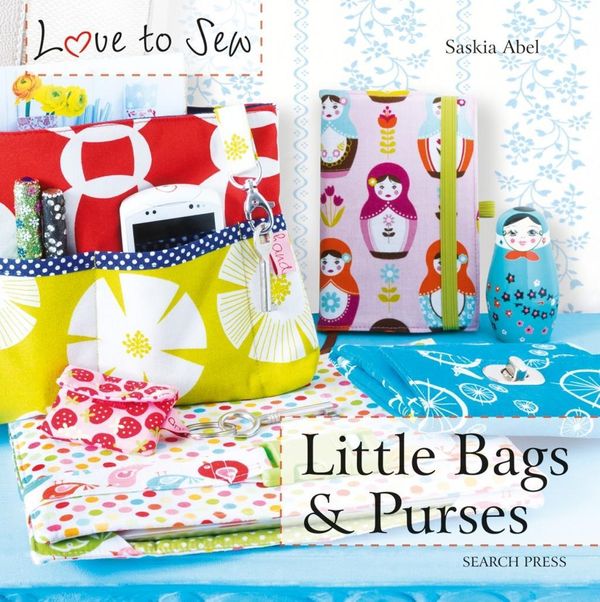 Cover Art for 9781782212232, Little Bags & PursesLove to Sew by Saskia Abel