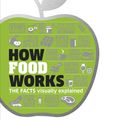 Cover Art for 9780241289396, How Food Works: The Facts Visually Explained by DK