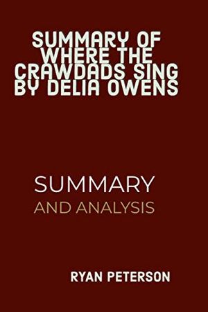 Cover Art for 9798690318833, Summary And Analysis: Where The Crawdads Sing By Delia Owens by Ryan Peterson