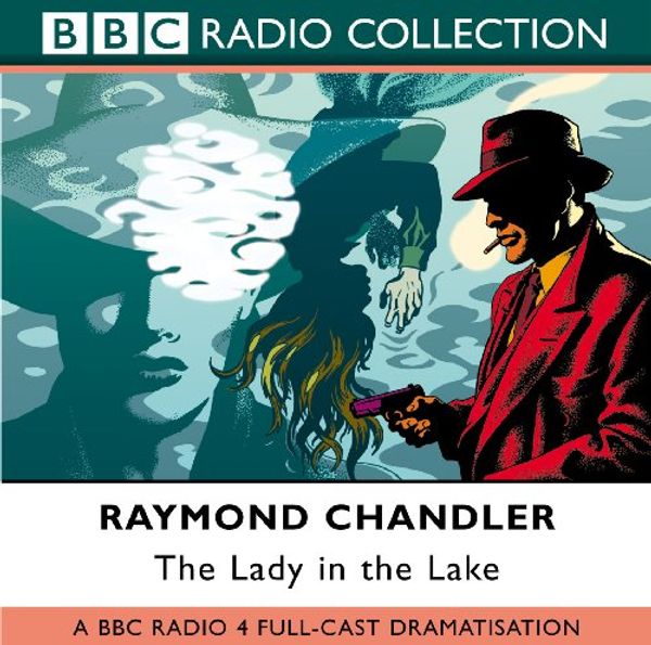 Cover Art for 9780563495123, The Lady in the Lake: BBC Radio 4 Full-cast Dramatisation by Raymond Chandler