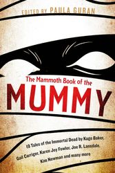 Cover Art for 9781472120298, The Mammoth Book Of the Mummy: 19 tales of the immortal dead by Kage Baker, Gail Carriger, Karen Joy Fowler, Joe R. Lansdale, Kim Newman and many more by Paula Guran