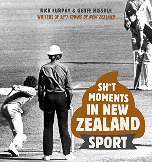 Cover Art for B08F776YVC, Sh*t Moments in New Zealand Sport by Geoff Rissole, Rick Furphy