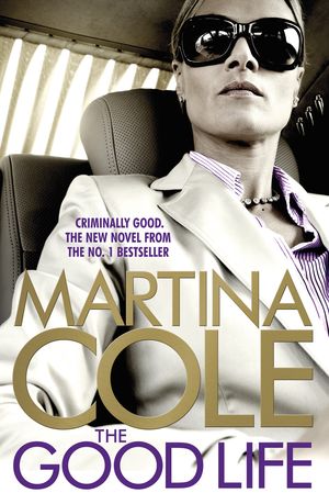 Cover Art for 9781472200969, The Good Life: A powerful crime thriller about a deadly love by Martina Cole