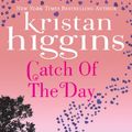 Cover Art for B002RI968K, Catch of the Day by Kristan Higgins
