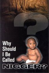 Cover Art for 9780964957152, Why Should I Be Called Nigger by Clifford Gahagan