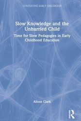 Cover Art for 9780367508807, Slow Knowledge and the Unhurried Child by Alison Clark