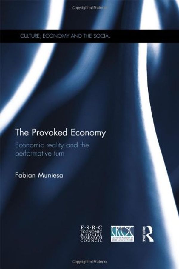 Cover Art for 9780415857130, The Provoked Economy: Economic Reality and the Performative Turn by Fabian Muniesa