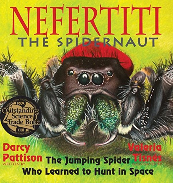 Cover Art for 9781629440606, Nefertiti, the SpidernautThe Jumping Spider Who Learned to Hunt in Space by Darcy Pattison