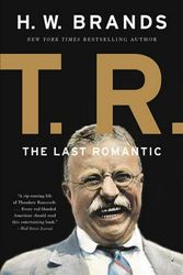 Cover Art for 9780465069590, T. R.: The Last Romantic by H. W. Brands
