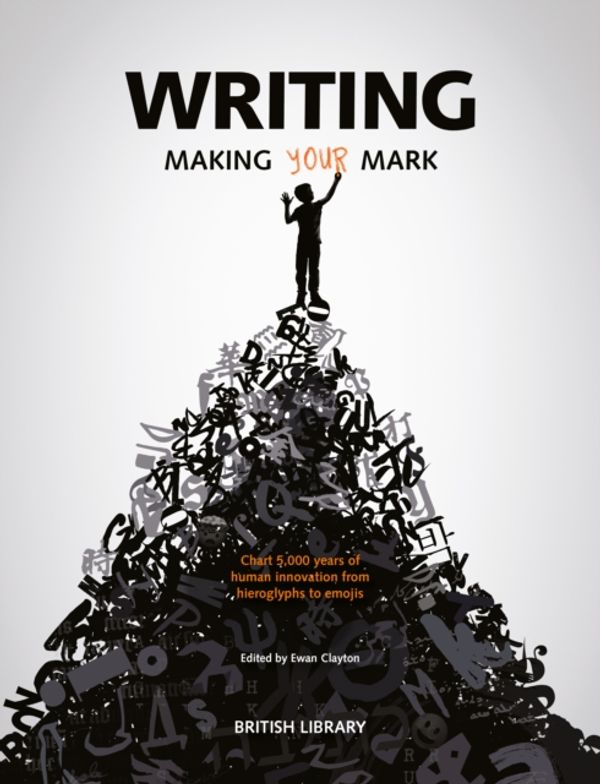 Cover Art for 9780712352536, Writing: Making Your Mark by Ewan Clayton