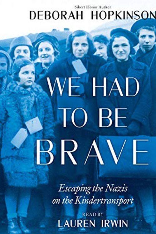 Cover Art for B07ZFZNTNL, We Had to be Brave: Escaping the Nazis on the Kindertransport by Deborah Hopkinson