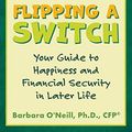 Cover Art for B083JMK9N1, Flipping a Switch: Your Guide to Happiness and Financial Security in Later Life by Barbara O'Neill