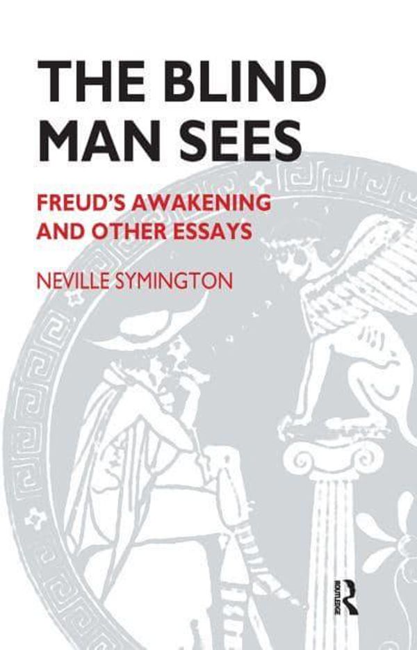 Cover Art for 9780367107437, The Blind Man Sees: Freud's Awakening and Other Essays by Neville Symington
