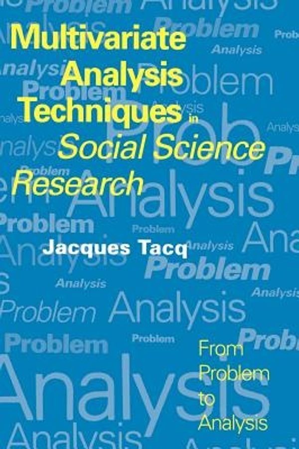 Cover Art for 9780761952725, Multivariate Analysis Techniques in Social Science Research: From Problem to Analysis by Tacq, Jacques