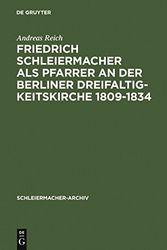 Cover Art for 9783110136364, Friedrich Schleiermacher Als Pfarrer an Der Berliner Dreifaltigkeitskirche 1809-1834 (Schleiermacher Archiv, Band 12) (German Edition) by Andreas Reich