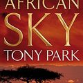 Cover Art for 9780330448857, African Sky by Tony Park