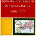 Cover Art for 9780761850816, Japan's Defense Policy and Bureaucratic Politics, 1976-2007 by Takao Sebata
