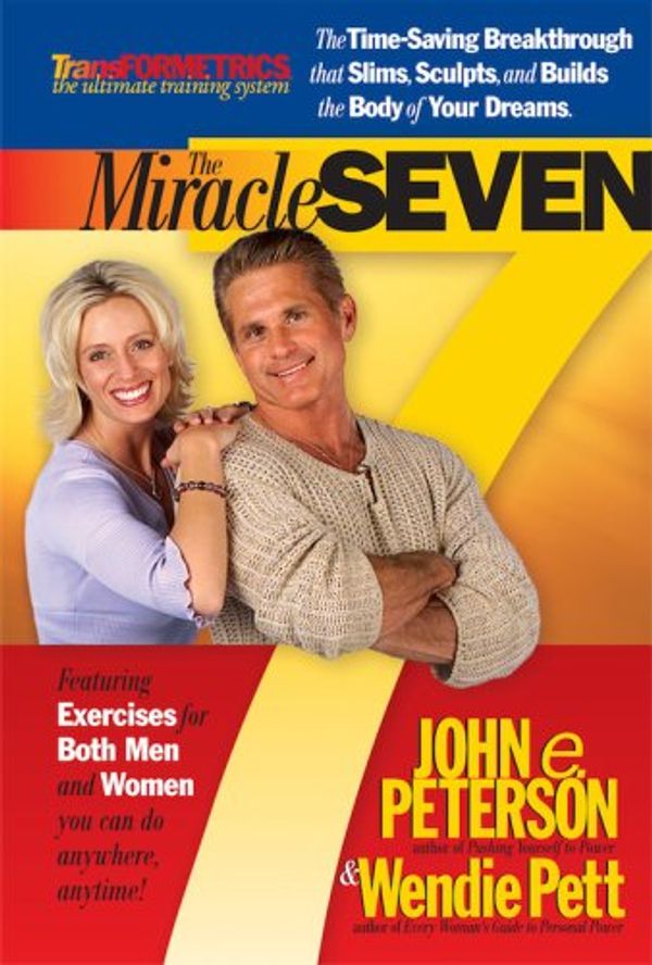 Cover Art for 9781932458176, The Miracle Seven: 7 Amazing Exercises That Slim, Sculpt, and Build the Body in 20 Minutes a Day by John E. Peterson, Wendie Pett