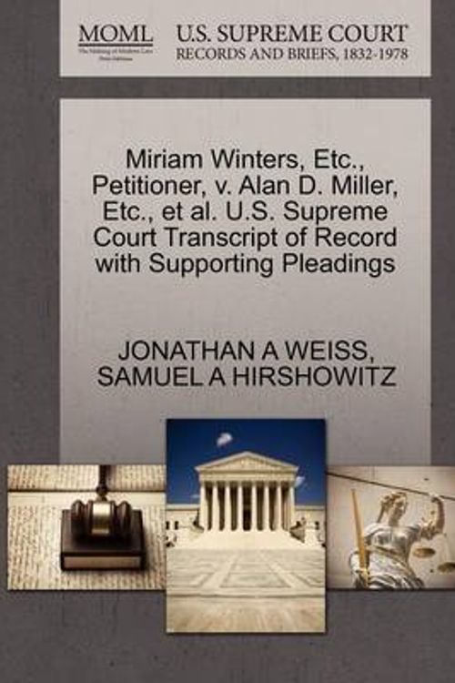 Cover Art for 9781270682660, Miriam Winters, Etc., Petitioner, V. Alan D. Miller, Etc., et al. U.S. Supreme Court Transcript of Record with Supporting Pleadings by Jonathan A Weiss