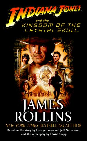 Cover Art for 9780345502889, Indiana Jones and the Kingdom of the Crystal Skull by James Rollins