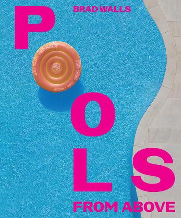 Cover Art for 9781925811971, Pools From Above by Brad Walls