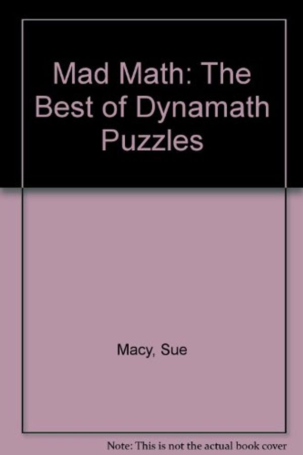 Cover Art for 9780590407441, Mad Math: The Best of Dynamath Puzzles by Sue Macy