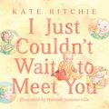 Cover Art for 9780143779711, I Just Couldn't Wait to Meet You by Kate Ritchie