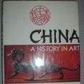 Cover Art for 9780060139322, China: A History in Art by Bradley Smith