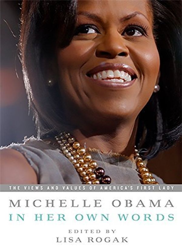 Cover Art for B00QN9R8F2, Michelle Obama in Her Own Words[MICHELLE OBAMA IN HER OWN WORD][Paperback] by LisaRogak