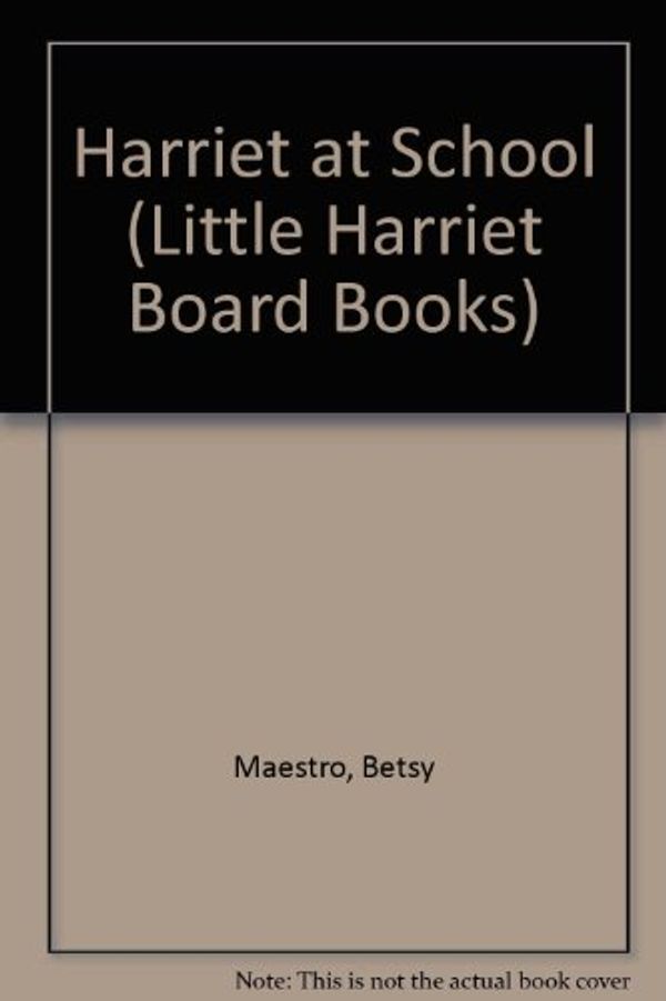 Cover Art for 9780517554197, Harriet at School by Betsy Maestro
