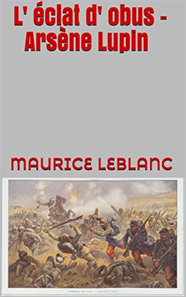 Cover Art for B00MBWE0QA, L' éclat d' obus - Arsène Lupin by Maurice Leblanc