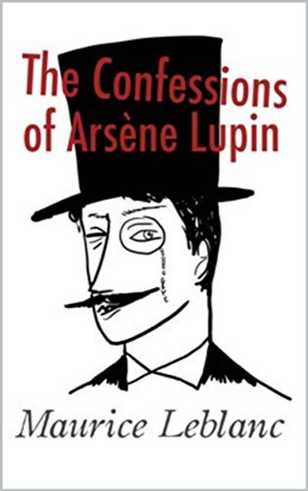 Cover Art for B086S4R9M6, The Confessions of Arsene Lupin by Maurice Leblanc