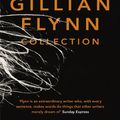 Cover Art for B00GSY73LG, The Gillian Flynn Collection: Sharp Objects, Dark Places, Gone Girl by Gillian Flynn