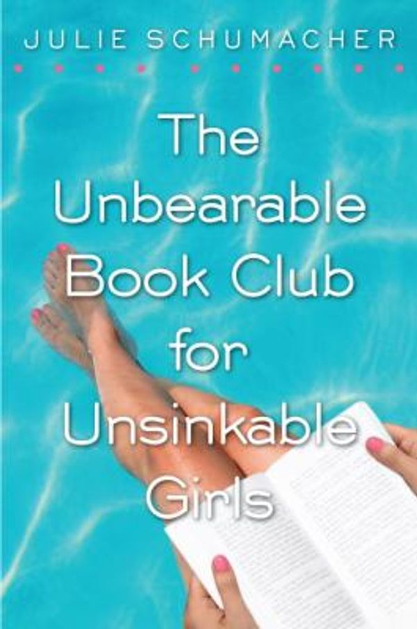 Cover Art for 9780385906852, The Unbearable Book Club for Unsinkable Girls by Julie Schumacher