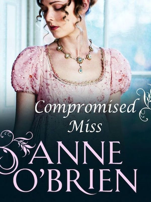 Cover Art for 9781460818701, Compromised Miss by Anne O'Brien