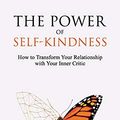 Cover Art for 9781790162840, The Power of Self-Kindness: How to Transform Your Relationship with Your Inner Critic by Hannah Braime