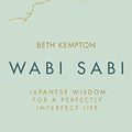 Cover Art for B07BDG5Z8Y, Wabi Sabi: Japanese Wisdom for a Perfectly Imperfect Life by Beth Kempton