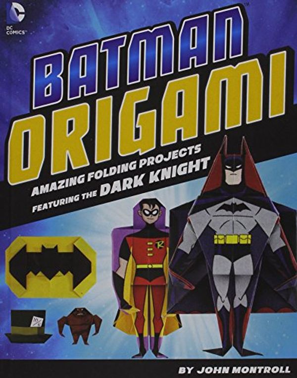 Cover Art for 9781491417867, Batman OrigamiAmazing Folding Projects for the Dark Knight by John Montroll