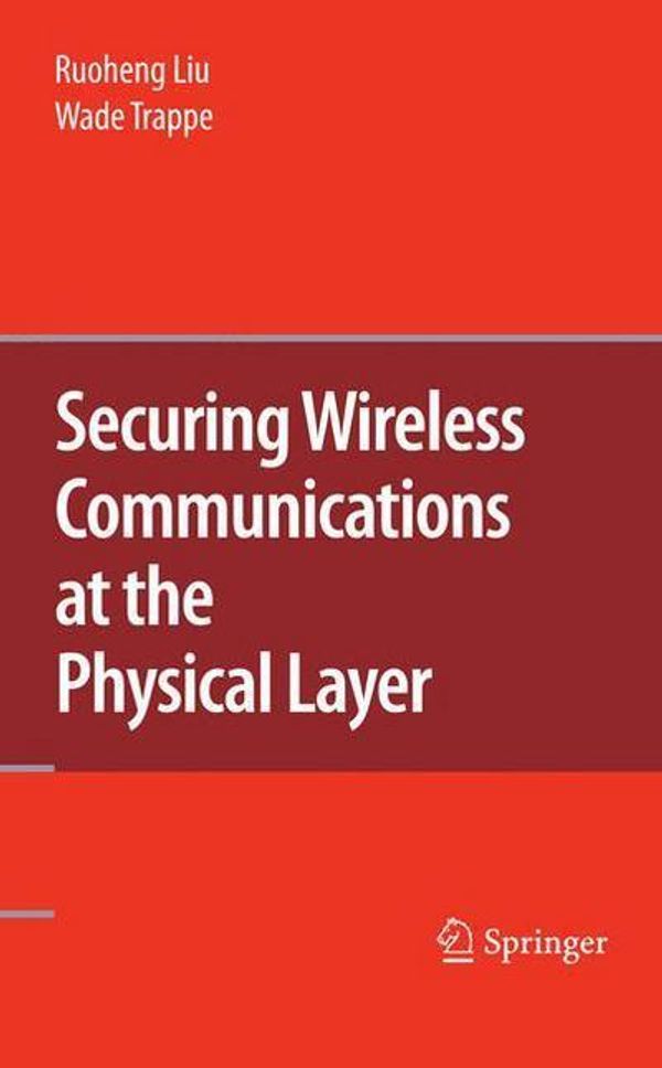 Cover Art for 9781441913845, Securing Wireless Communications at the Physical Layer by Ruoheng Liu